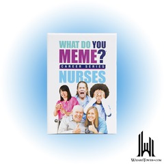 WHAT DO YOU MEME? CAREER SERIES: NURSES